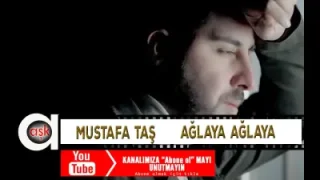 Mustafa Taş Ağlaya Ağlaya