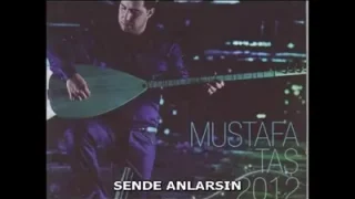 Mustafa Taş – Sen De Anlarsın