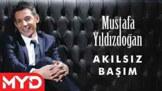 Mustafa Yıldızdoğan – Akılsız Başım