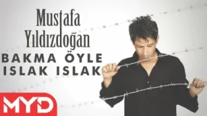 Mustafa Yıldızdoğan Bakma Öyle Islak Islak