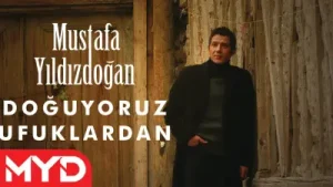 Mustafa Yıldızdoğan Doğuyoruz Ufuklardan