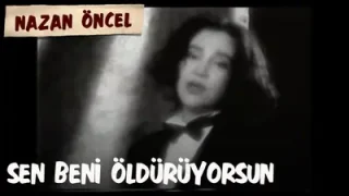 Nazan Öncel Sen Beni Öldürüyorsun