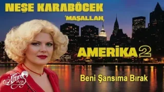Neşe Karaböcek Beni Şansıma Bırak