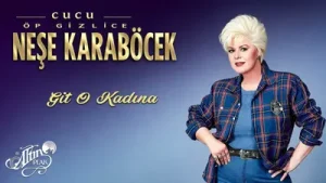 Neşe Karaböcek Git O Kadına