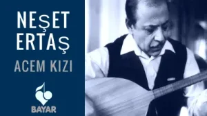 Neşet Ertaş Acem Kızı