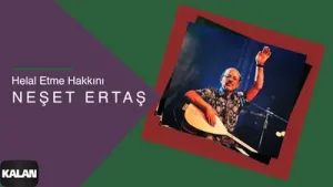 Neşet Ertaş Helal Etme Hakkını