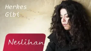 Neslihan Herkes Gibi