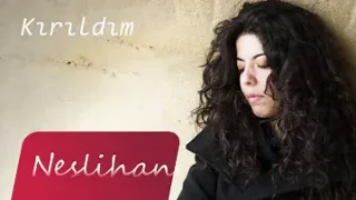 Neslihan Kırıldım