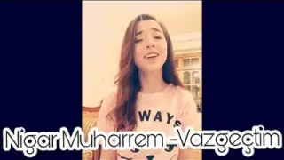 Nigar Muharrem – Vazgeçtim