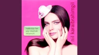 Nil Karaibrahimgil Hakkında Herşeyi Duymak İstiyorum Orta Versiyon