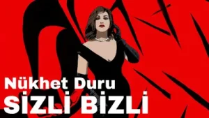 Nükhet Duru Sizli Bizli