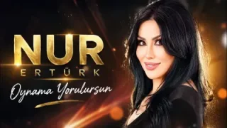 Nur Ertürk Oynama Yorulursun