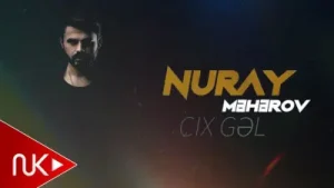 Nuray Mehərov Çıx Gəl