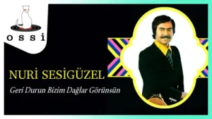 Nuri Sesigüzel Geri Durun Bizim Dağlar Görünsün