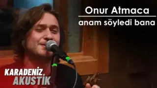 Onur Atmaca Anam Söyledi Bana