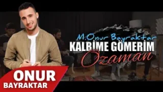 Onur Bayraktar Kalbime Gömerim O Zaman