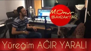 Onur Bayraktar Yüreğim Ağır Yaralı
