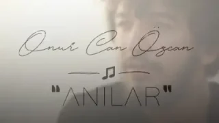 Onur Can Özcan Anılar