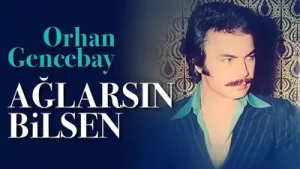 Orhan Gencebay Ağlarsın Bilsen
