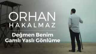 Orhan Hakalmaz Değmen Benim Gamlı Yaşlı Gönlüme