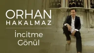 Orhan Hakalmaz İncitme Gönül