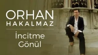 Orhan Hakalmaz İncitme Gönül