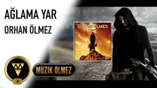 Orhan Ölmez Ağlama Yar