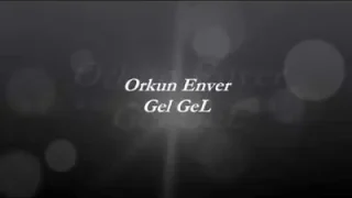Orkun Enver Gel Gel Sözleri Lyrics