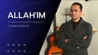 Osman Gündüz Allah’ım