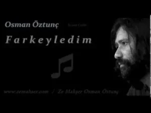 Osman Öztunç Farkeyledim