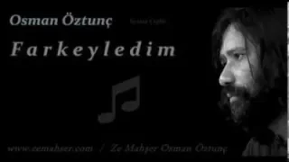 Osman Öztunç Farkeyledim
