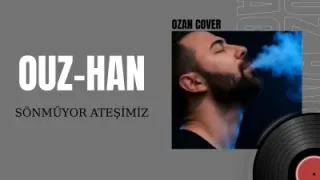Oğuz Han Sönmüyor Ateşimiz