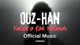 Ouz Han Yalan O Çok Yalandı