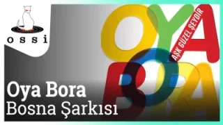 Oya Bora Bosna Şarkısı