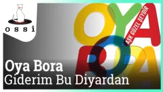 Oya Bora Giderim Bu Diyardan