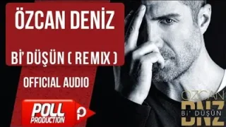 Özcan Deniz Bi Düşün Remix