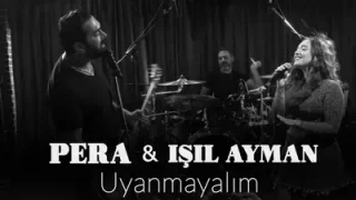 Pera Işıl Ayman Uyanmayalım