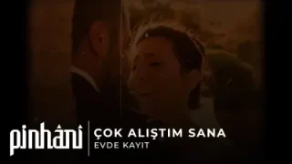 Pinhani Çok Alıştım Sana