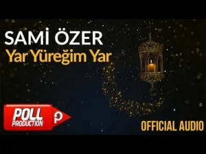 Ramazan Şarkıları Yar Yüreğim Yar Sami Özer