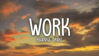 Rihanna Work Lyrics Ft Drake