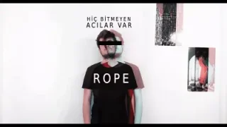 Rope Hiç Bitmeyen Acılar Var