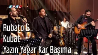 Rubato & Kubat Yazın Yağar Kar Başıma