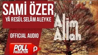 Sami Özer Ya Resul Selam Aleyke