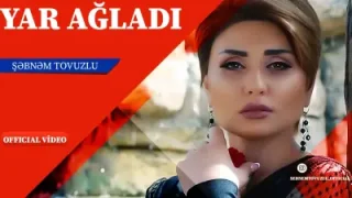 Şebnem Tovuzlu Yar Ağladı