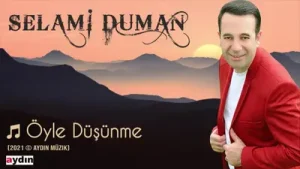 Selami Duman – Öyle Düşünme