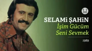 Selami Şahin İşim Gücüm Seni Sevmek