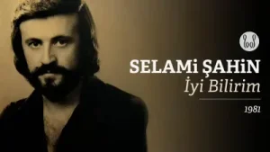 Selami Şahin İyi Bilirim