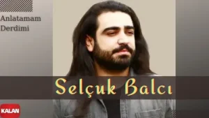Selçuk Balcı Anlatamam Derdimi Albüm Kapağı
