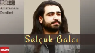 Selçuk Balcı Anlatamam Derdimi