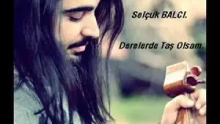 Selçuk Balcı Derelerde Taş Olsam